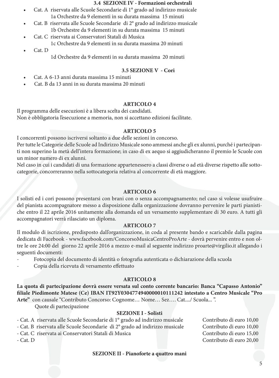 C riservata ai Conservatori Statali di Musica 1c Orchestre da 9 elementi in su durata massima 20 minuti Cat. D 1d Orchestre da 9 elementi in su durata massima 20 minuti 3.5 SEZIONE V - Cori Cat.