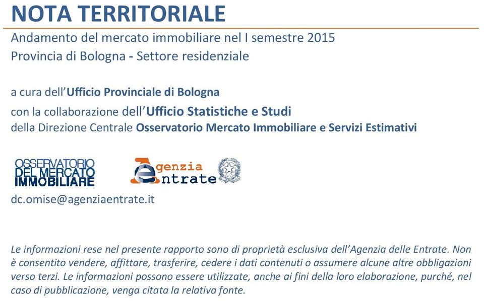 it Le informazioni rese nel presente rapporto sono di proprietà esclusiva dell Agenzia delle Entrate.