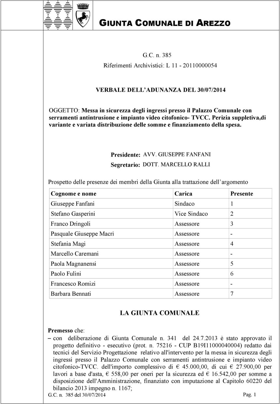 citofonico- TVCC. Perizia suppletiva,di variante e variata distribuzione delle somme e finanziamento della spesa. Presidente: AVV. GIUSEPPE FANFANI Segretario: DOTT.