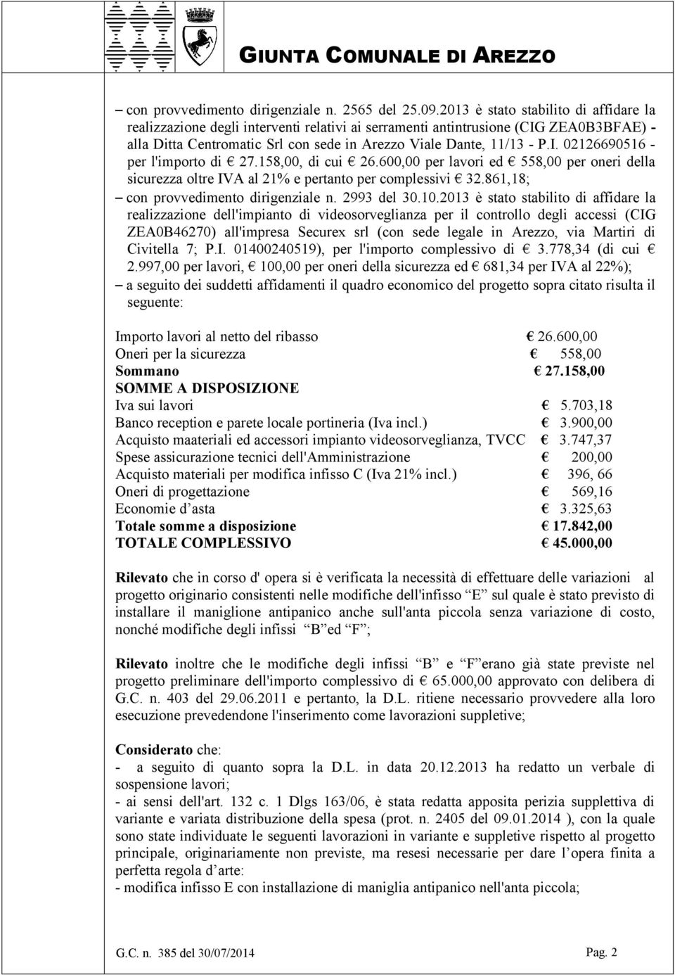 158,00, di cui 26.600,00 per lavori ed 558,00 per oneri della sicurezza oltre IVA al 21% e pertanto per complessivi 32.861,18; con provvedimento dirigenziale n. 2993 del 30.10.