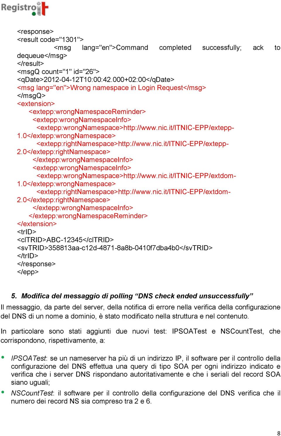 it/itnic-epp/extepp- 1.0</extepp:wrongNamespace> <extepp:rightnamespace>http://www.nic.it/itnic-epp/extepp- 2.