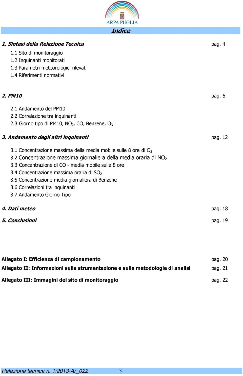 2 Concentrazione massima giornaliera della media oraria di NO 2 3.3 Concentrazione di CO - media mobile sulle 8 ore 3.4 Concentrazione massima oraria di SO 2 3.