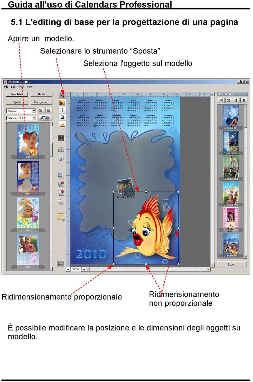 Selezionare lo strumento Sposta Seleziona l'oggetto sul modello