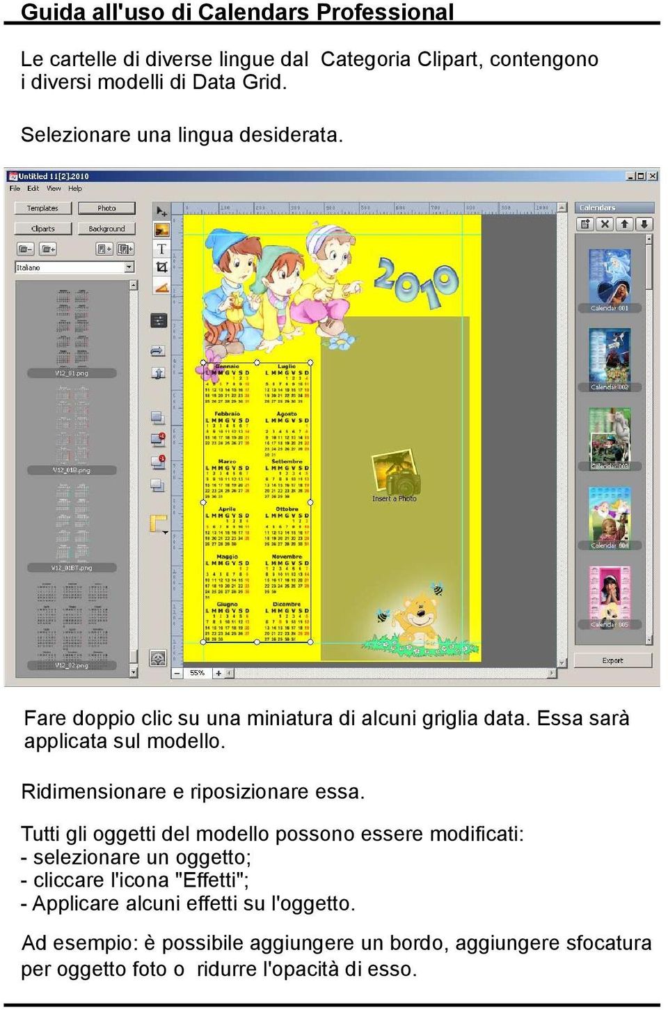 Tutti gli oggetti del modello possono essere modificati: - selezionare un oggetto; - cliccare l'icona "Effetti"; - Applicare