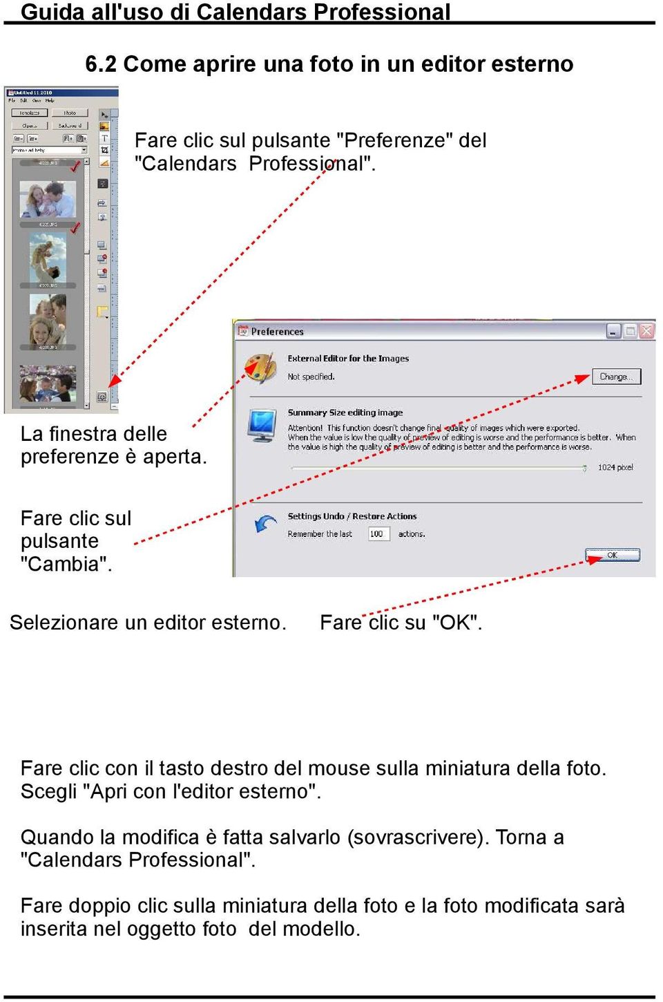 Fare clic con il tasto destro del mouse sulla miniatura della foto. Scegli "Apri con l'editor esterno".