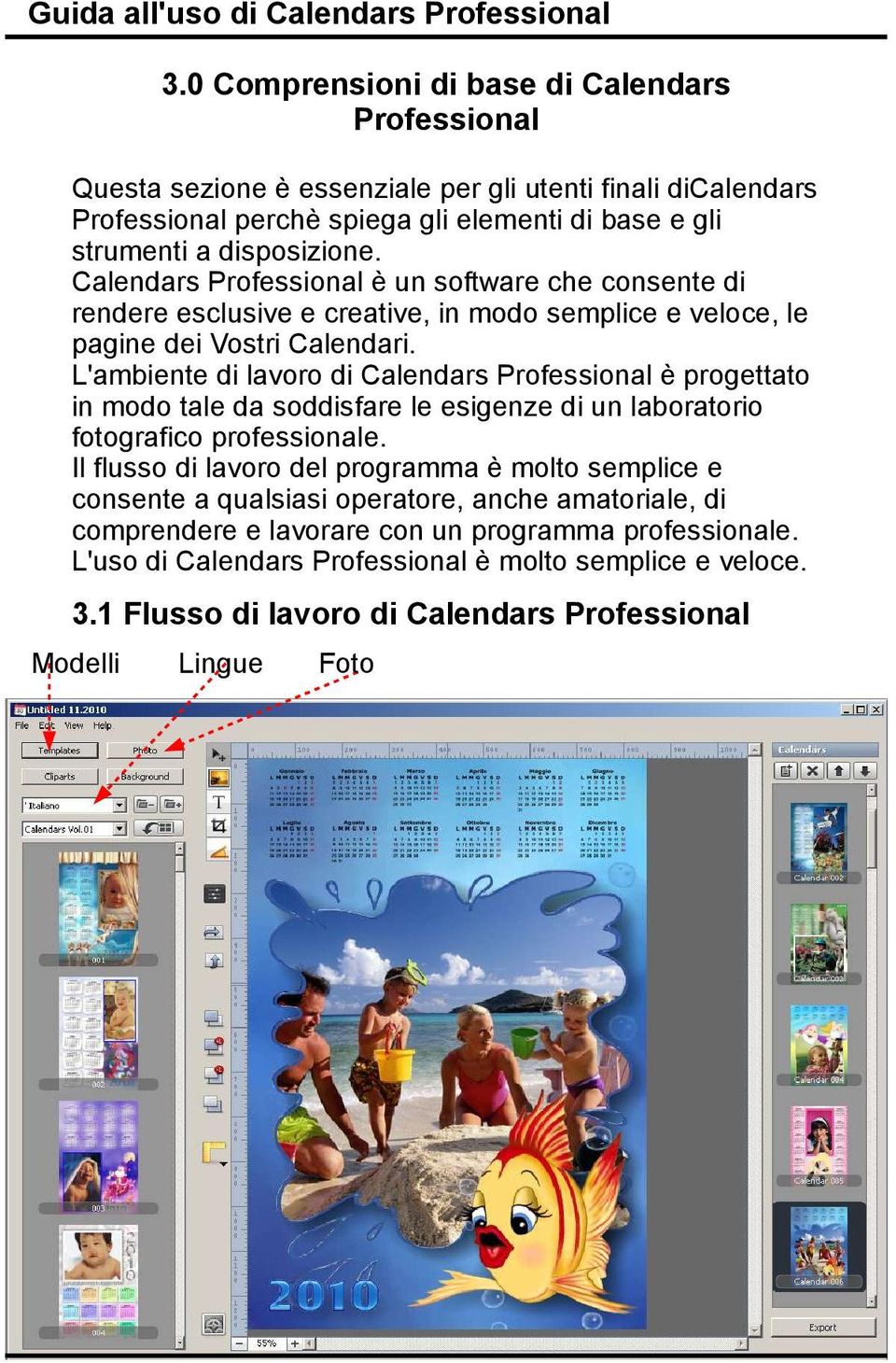 L'ambiente di lavoro di Calendars Professional è progettato in modo tale da soddisfare le esigenze di un laboratorio fotografico professionale.