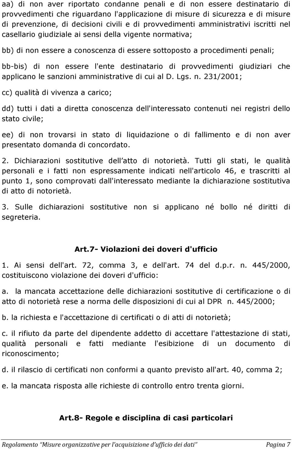 l'ente destinatario di provvedimenti giudiziari che applicano le sanzioni amministrative di cui al D. Lgs. n.