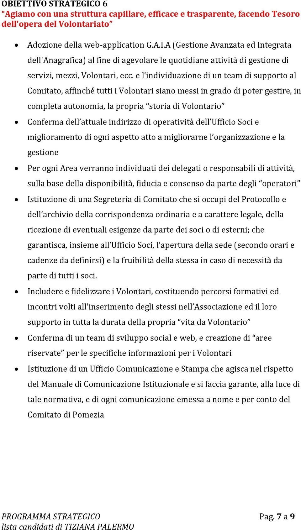 indirizzo di operatività dell Ufficio Soci e miglioramento di ogni aspetto atto a migliorarne l organizzazione e la gestione Per ogni Area verranno individuati dei delegati o responsabili di