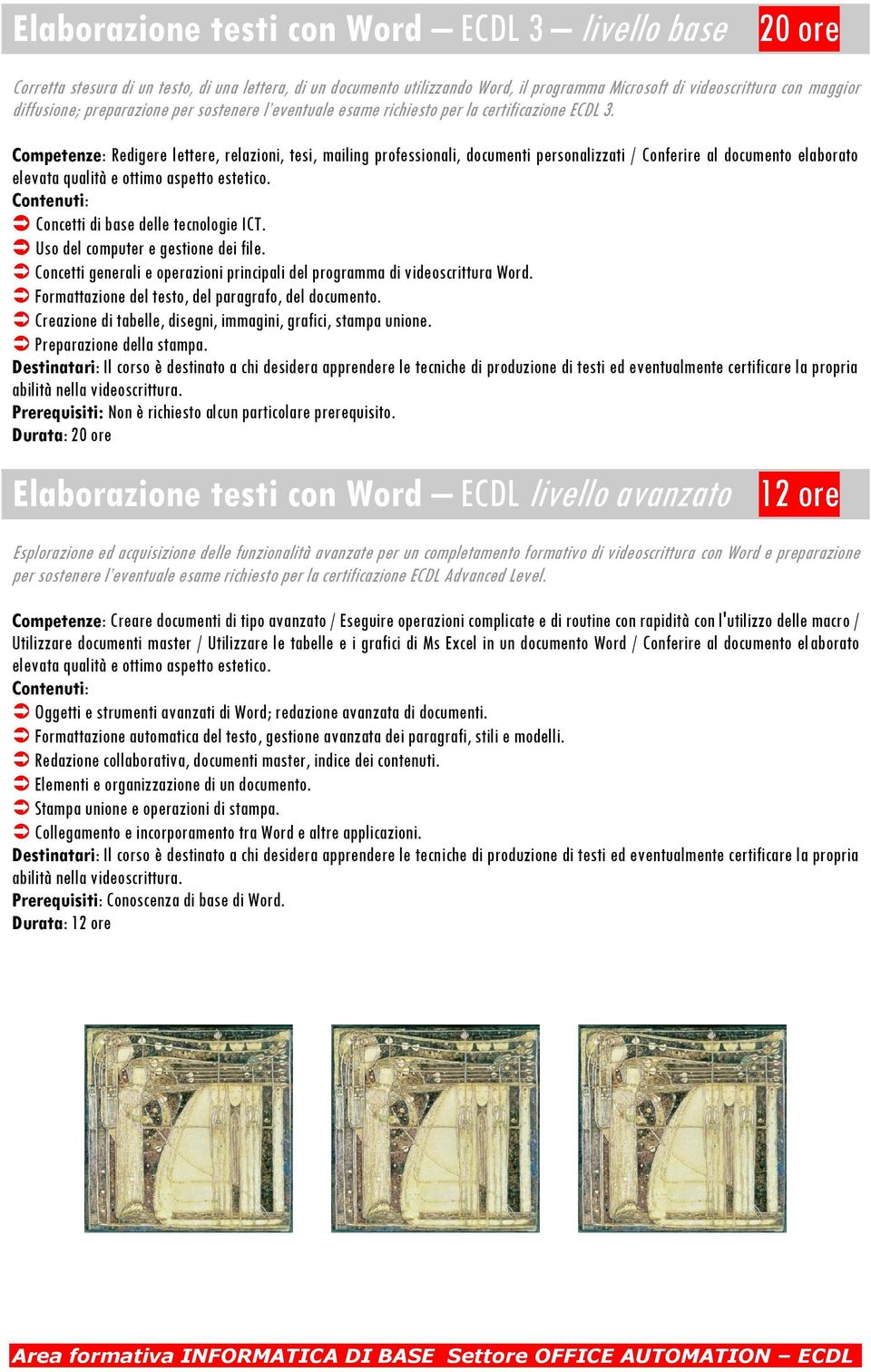 Competenze: Redigere lettere, relazioni, tesi, mailing professionali, documenti personalizzati / Conferire al documento elaborato elevata qualità e ottimo aspetto estetico.