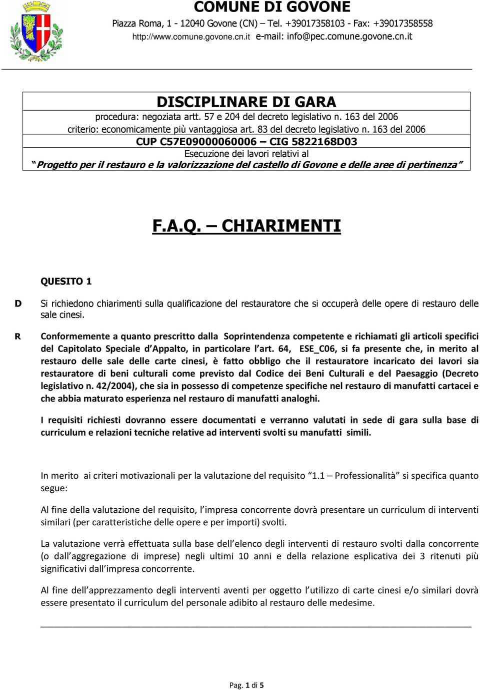 163 del 2006 CUP C57E09000060006 CIG 582216803 Esecuzione dei lavori relativi al Progetto per il restauro e la valorizzazione del castello di Govone e delle aree di pertinenza F.A.Q.