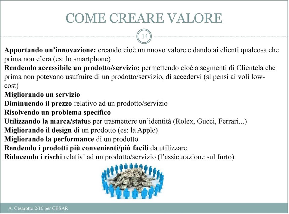 relativo ad un prodotto/servizio Risolvendo un problema specifico Utilizzando la marca/status per trasmettere un identità (Rolex, Gucci, Ferrari.