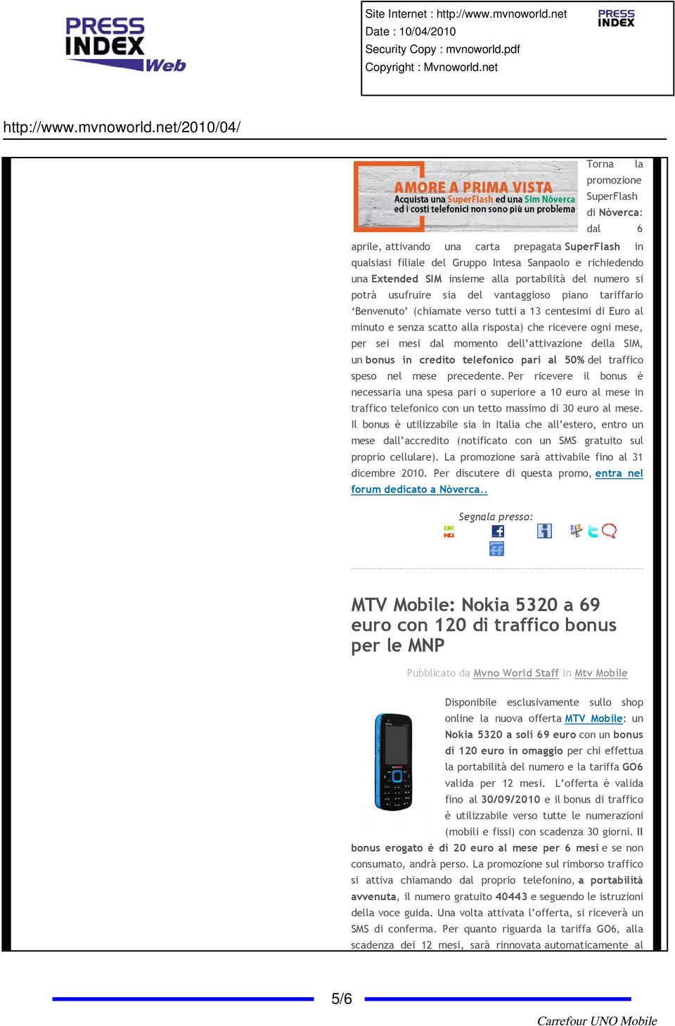 per sei mesi dal momento dell attivazione della SIM, un bonus in credito telefonico pari al 50% del traffico speso nel mese precedente.