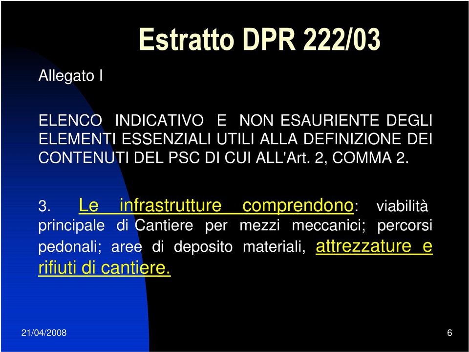 Le infrastrutture comprendono: viabilità principale di Cantiere per mezzi meccanici;