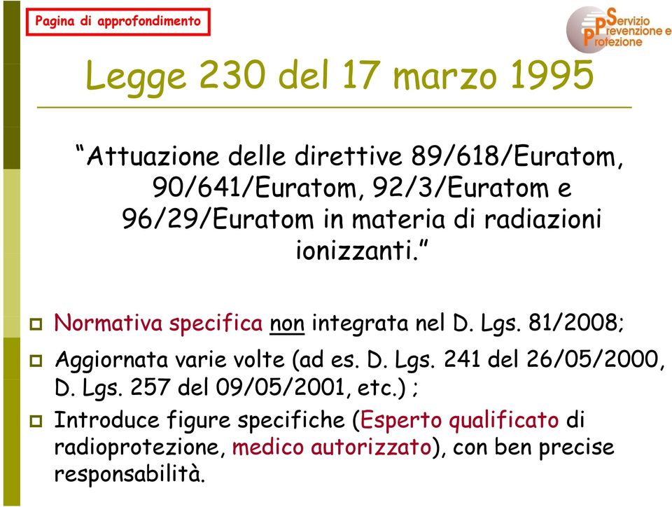 81/2008; Aggiornata varie volte (ad es. D. Lgs. 241 del 26/05/2000, D. Lgs. 257 del 09/05/2001, etc.