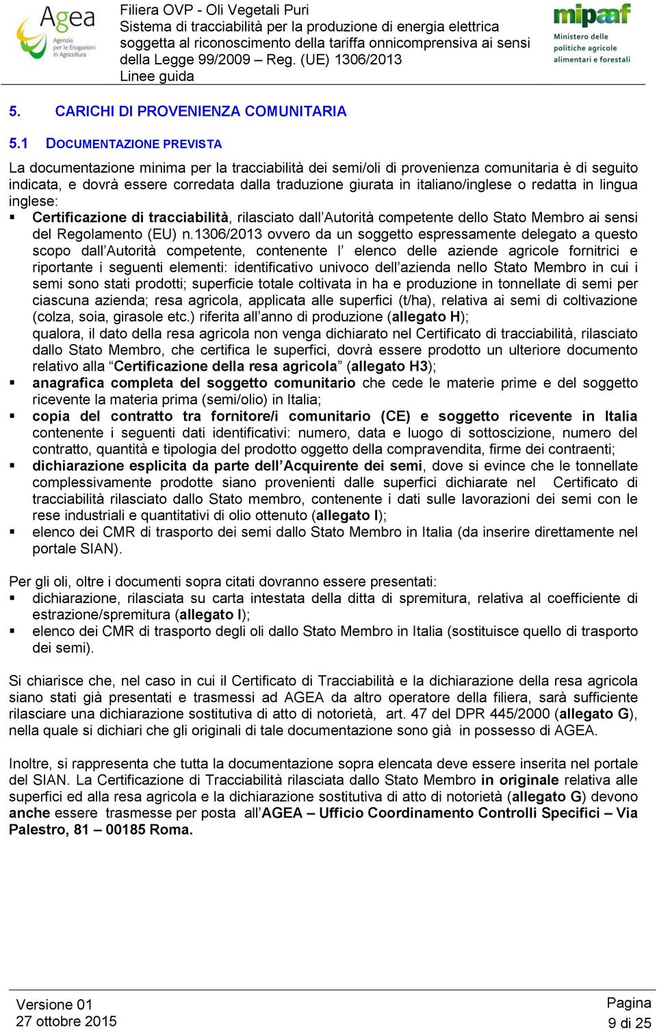 italiano/inglese o redatta in lingua inglese: Certificazione di tracciabilità, rilasciato dall Autorità competente dello Stato Membro ai sensi del Regolamento (EU) n.