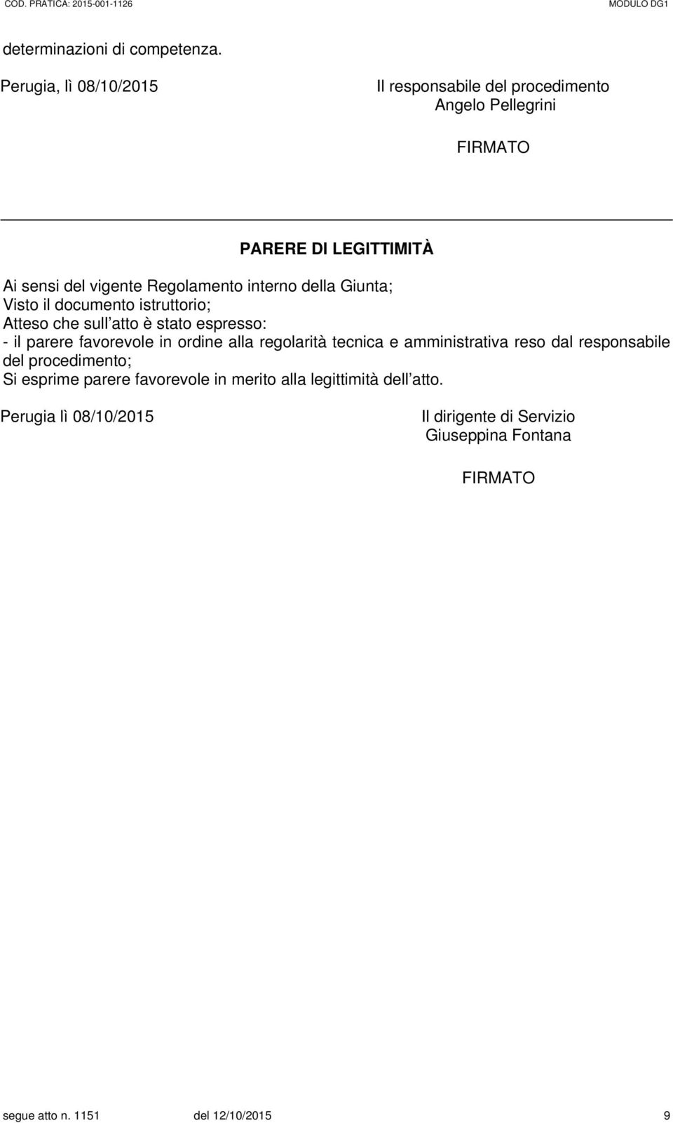 interno della Giunta; Visto il documento istruttorio; Atteso che sull atto è stato espresso: - il parere favorevole in ordine alla