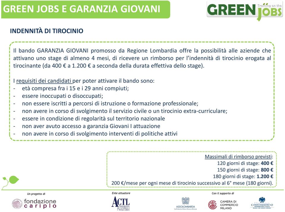 I requisiti dei candidati per poter attivare il bando sono: - etàcompresafrai15ei29annicompiuti; - essere inoccupati o disoccupati; - non essere iscritti a percorsi di istruzione o formazione