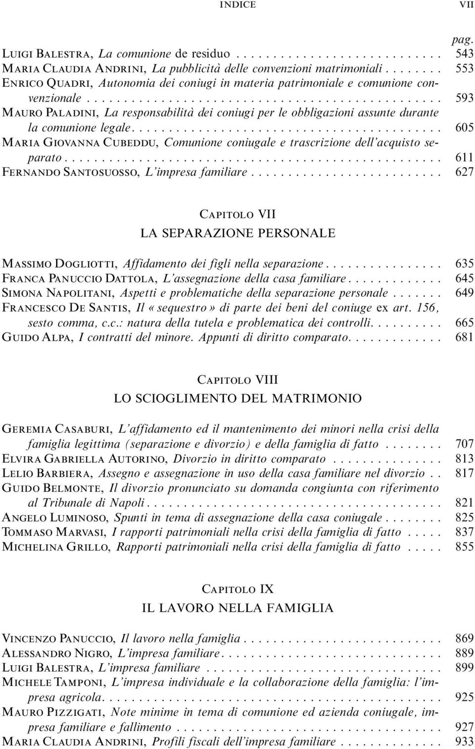 .. 593 Mauro Paladini, La responsabilita` dei coniugi per le obbligazioni assunte durante la comunione legale.... 605 MariaGiovannaCubeddu, Comunione coniugale e trascrizione dell acquisto separato.