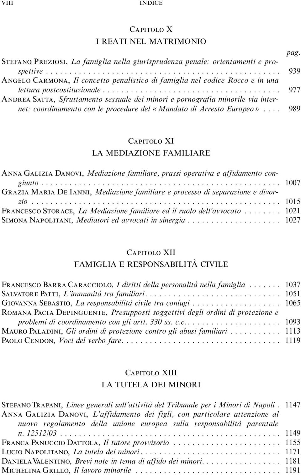 .. 977 Andrea Satta, Sfruttamento sessuale dei minori e pornografia minorile via internet:coordinamento con le procedure del «Mandato di Arresto Europeo».