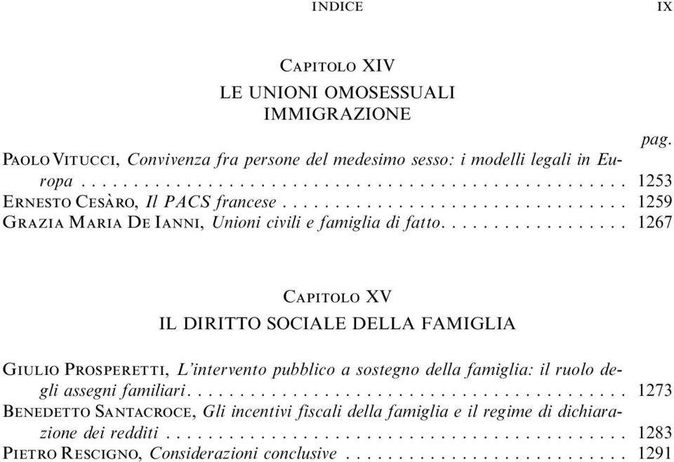 ... 1267 Capitolo XV IL DIRITTO SOCIALE DELLA FAMIGLIA Giulio Prosperetti, L intervento pubblico a sostegno della famiglia:il ruolo degli