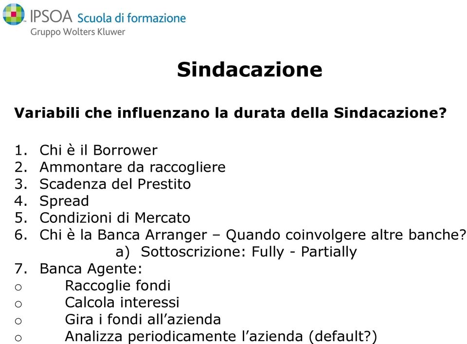 Chi è la Banca Arranger Quando coinvolgere altre banche? a) Sottoscrizione: Fully - Partially 7.