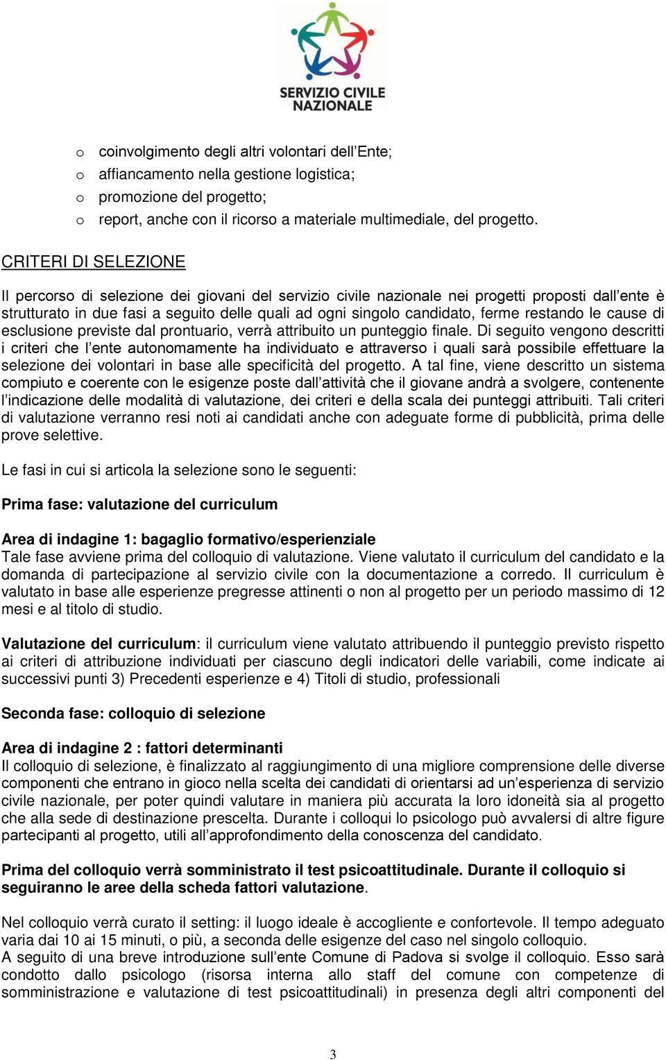 ferme restando le cause di esclusione previste dal prontuario, verrà attribuito un punteggio finale.