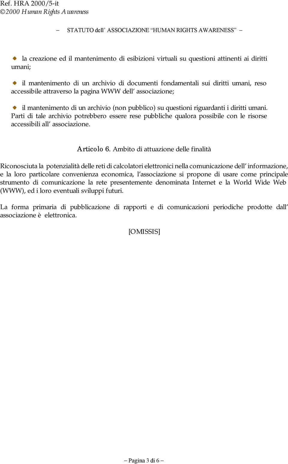 Parti di tale archivio potrebbero essere rese pubbliche qualora possibile con le risorse accessibili all associazione. Articolo 6.