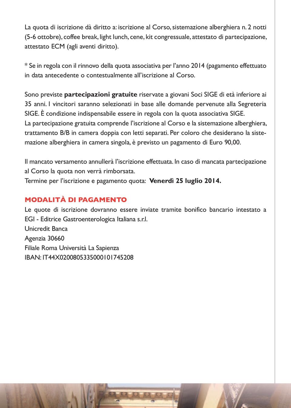 * Se in regola con il rinnovo della quota associativa per l anno 2014 (pagamento effettuato in data antecedente o contestualmente all iscrizione al Corso.