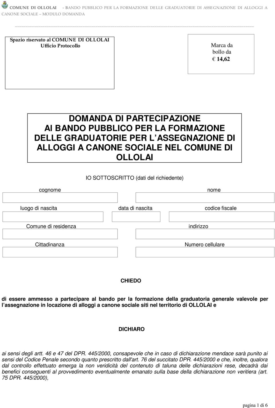 essere ammesso a partecipare al bando per la formazione della graduatoria generale valevole per l assegnazione in locazione di alloggi a canone sociale siti nel territorio di OLLOLAI e DICHIARO ai