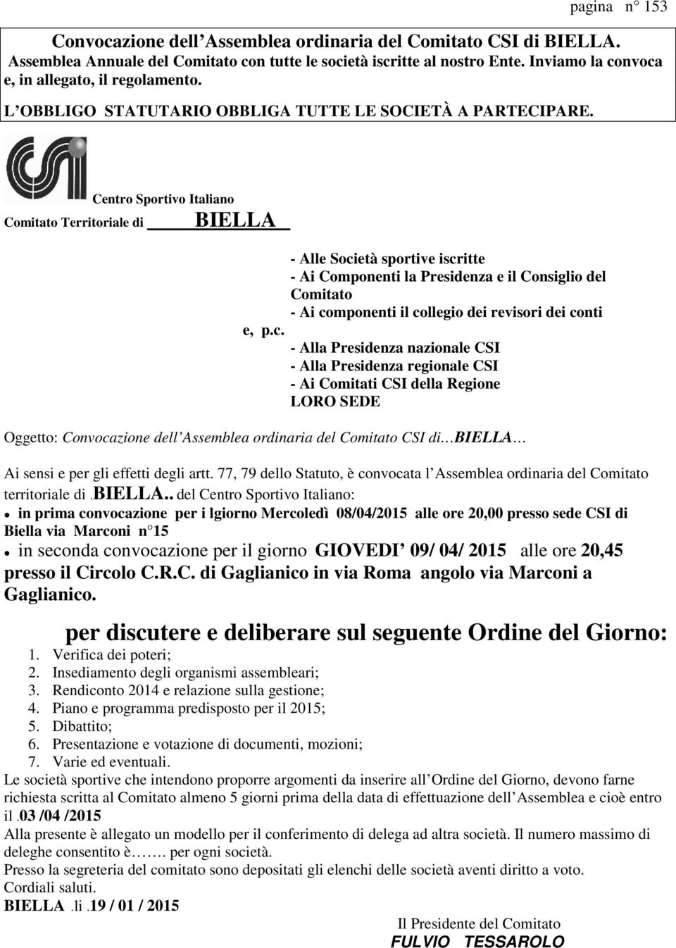 Comitato Territoriale di Centro Sportivo Italiano BIELLA - Alle Società sportive iscritte - Ai Componenti la Presidenza e il Consiglio del Comitato - Ai componenti il collegio dei revisori dei conti