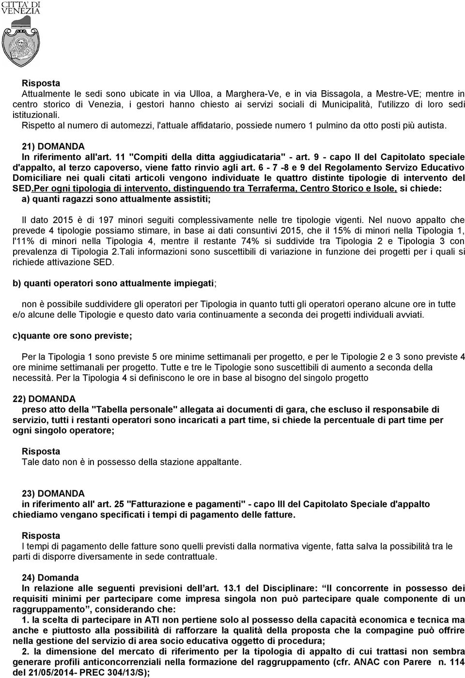 11 "Compiti della ditta aggiudicataria" - art. 9 - capo II del Capitolato speciale d'appalto, al terzo capoverso, viene fatto rinvio agli art.