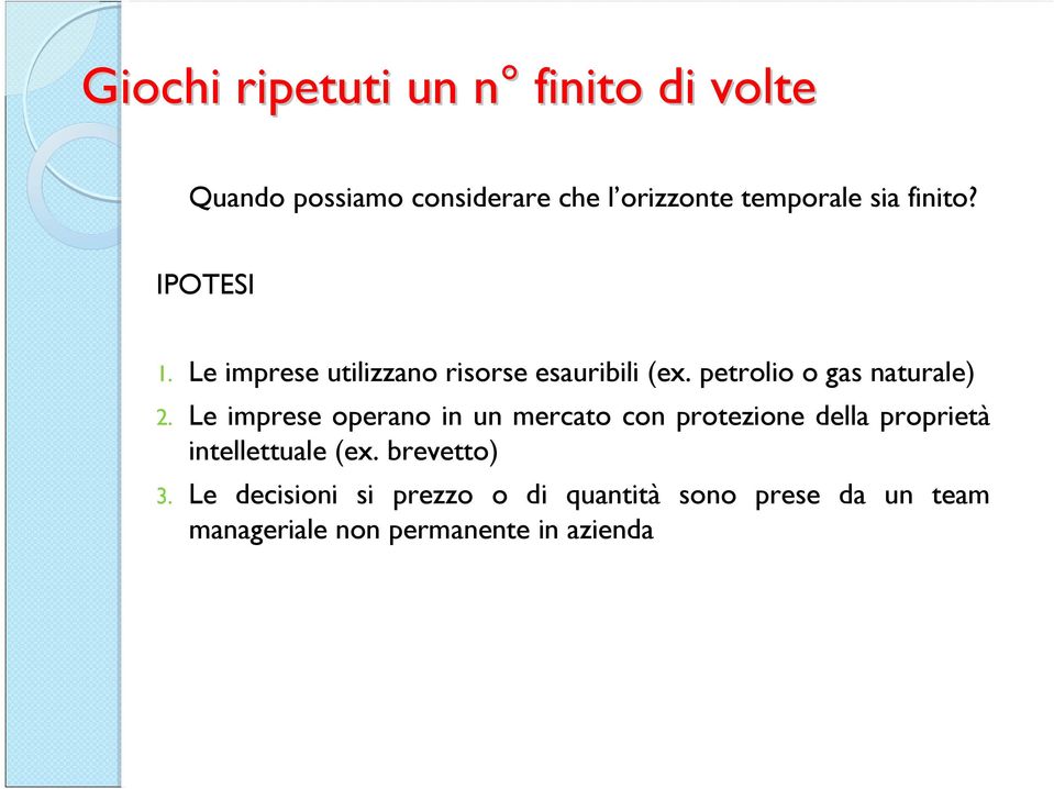 Le imprese operano in un mercato con protezione della proprietà intellettuale (ex. brevetto) 3.