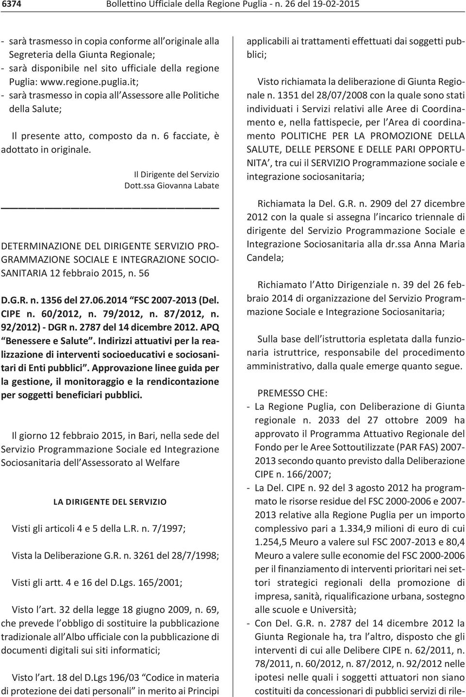 ssa Giovanna Labate DETERMINAZIONE DEL DIRIGENTE SERVIZIO PRO GRAMMAZIONE SOCIALE E INTEGRAZIONE SOCIO SANITARIA 12 febbraio 2015, n. 56 D.G.R. n. 1356 del 27.06.2014 FSC 2007 2013 (Del. CIPE n.