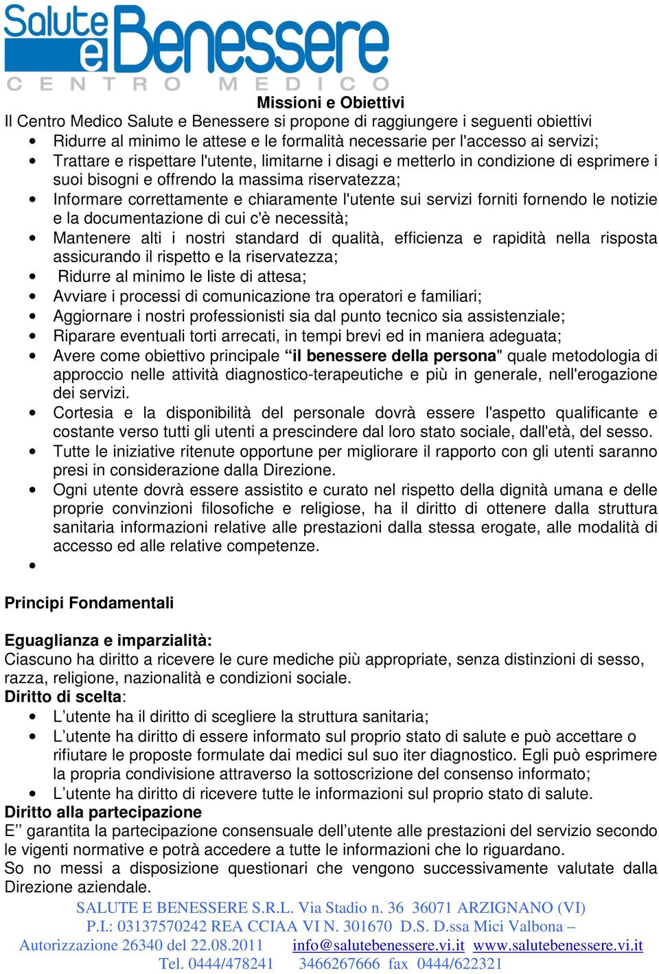 fornendo le notizie e la documentazione di cui c'è necessità; Mantenere alti i nostri standard di qualità, efficienza e rapidità nella risposta assicurando il rispetto e la riservatezza; Ridurre al