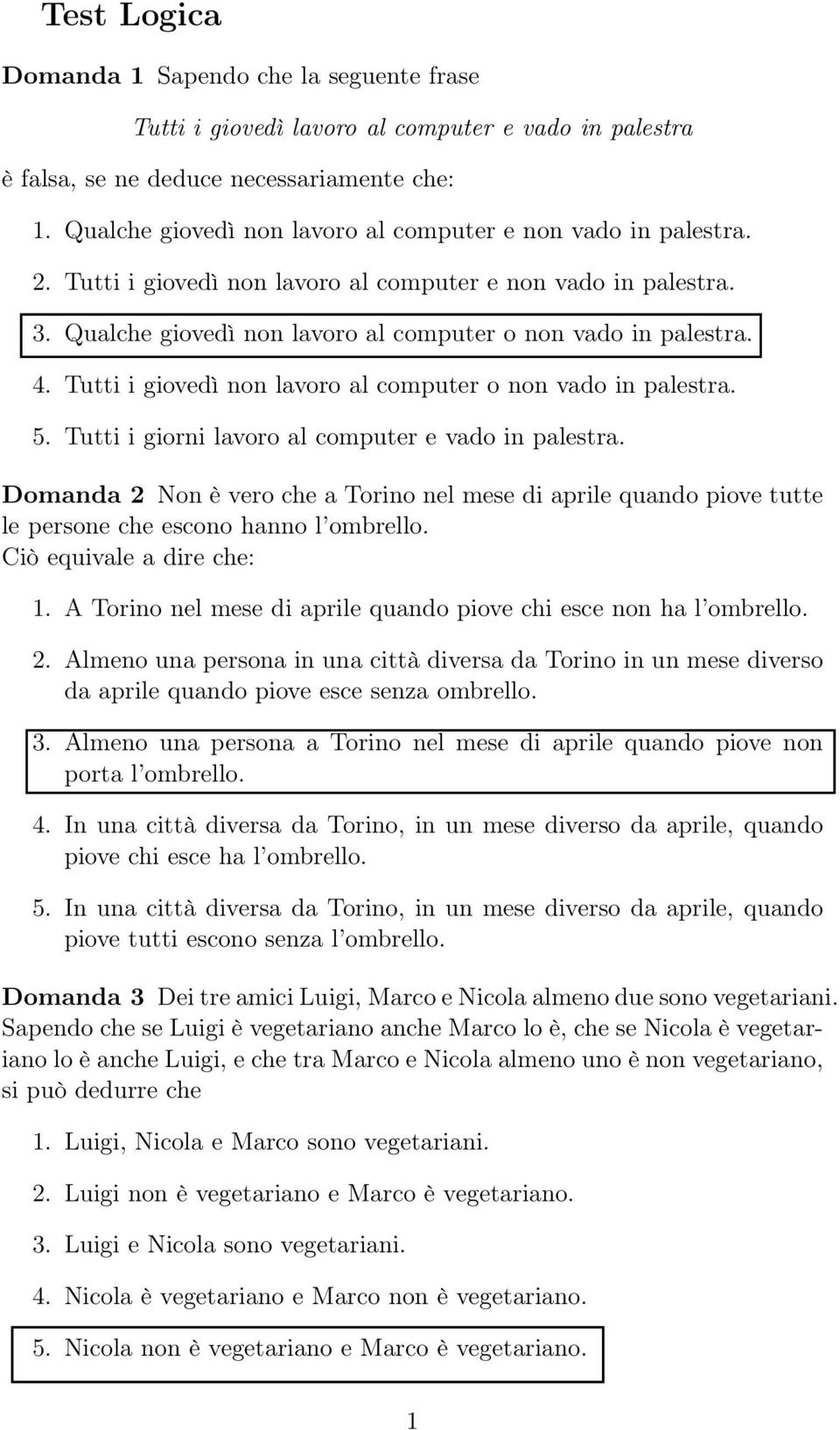 Tutti i giovedì non lavoro al computer o non vado in palestra. 5. Tutti i giorni lavoro al computer e vado in palestra.