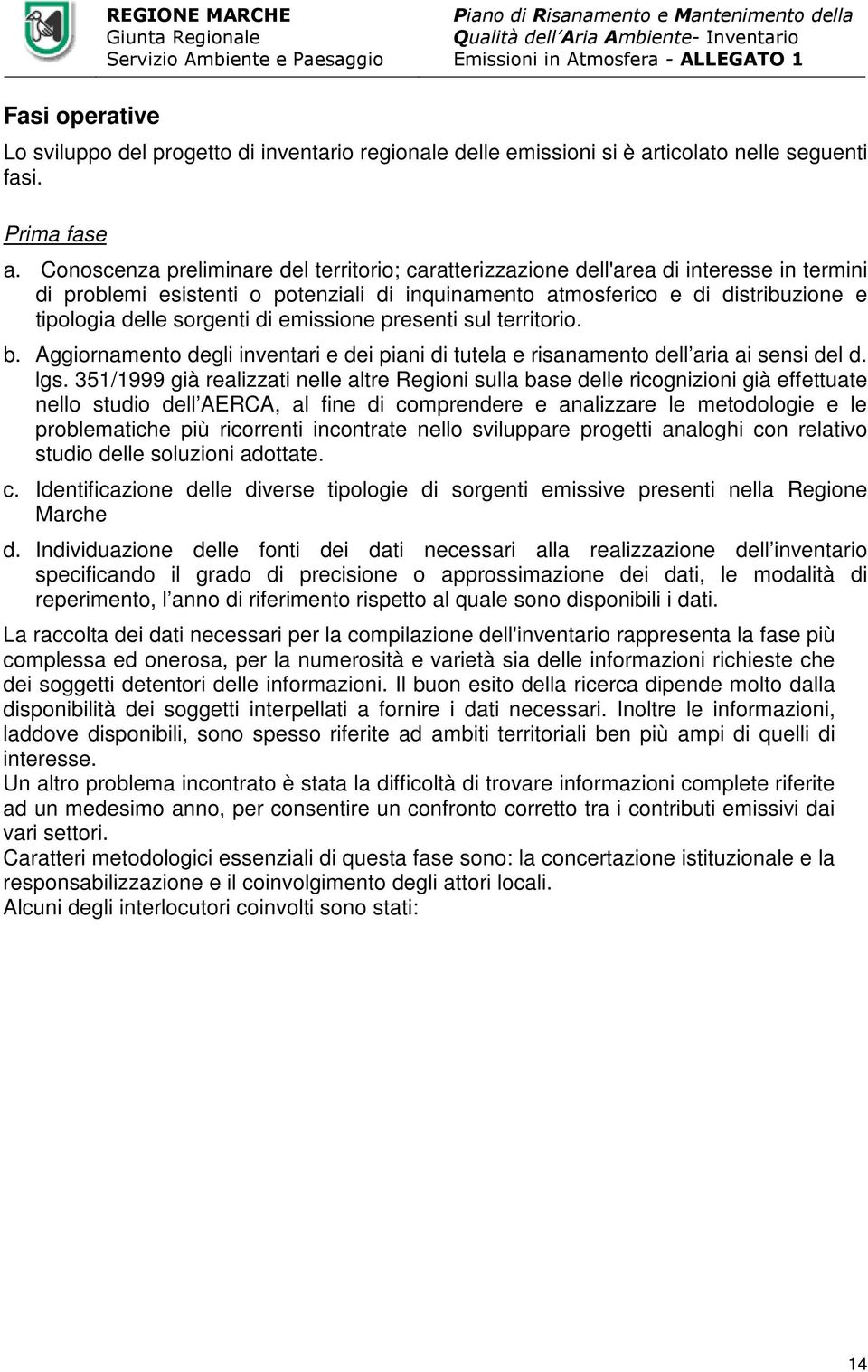 di emissione presenti sul territorio. b. Aggiornamento degli inventari e dei piani di tutela e risanamento dell aria ai sensi del d. lgs.