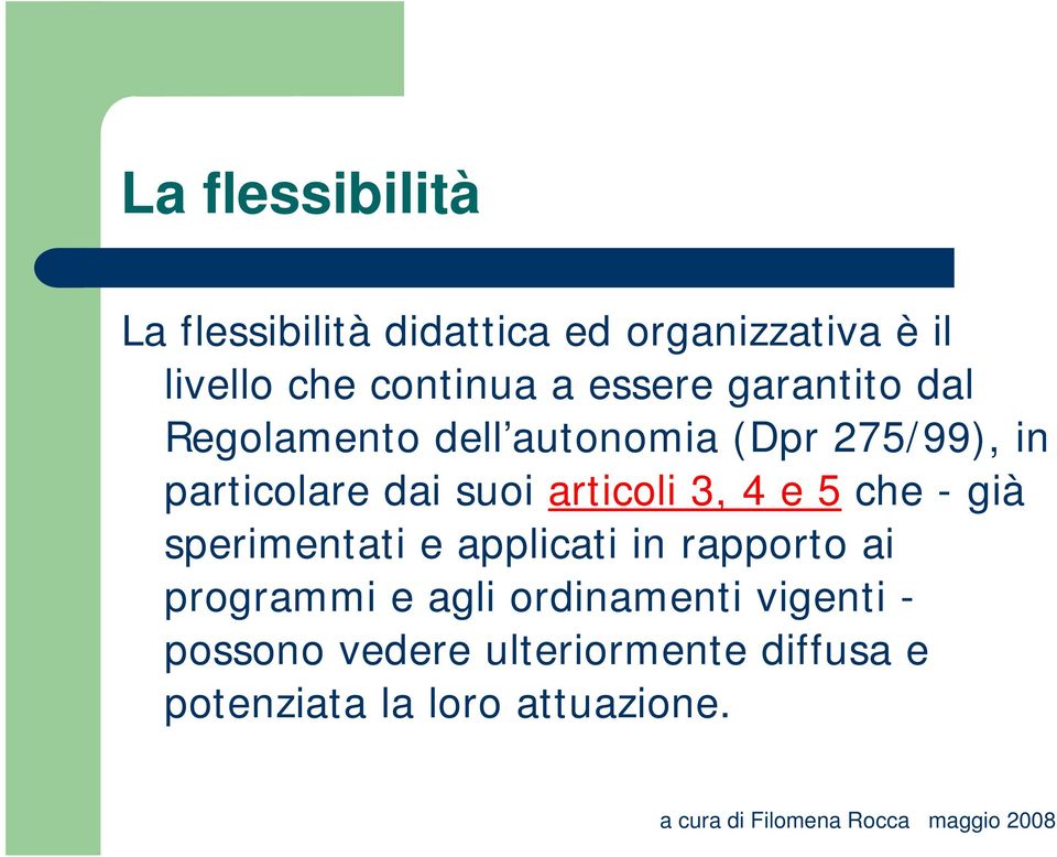 articoli 3, 4 e 5 che - già sperimentati e applicati in rapporto ai programmi e agli