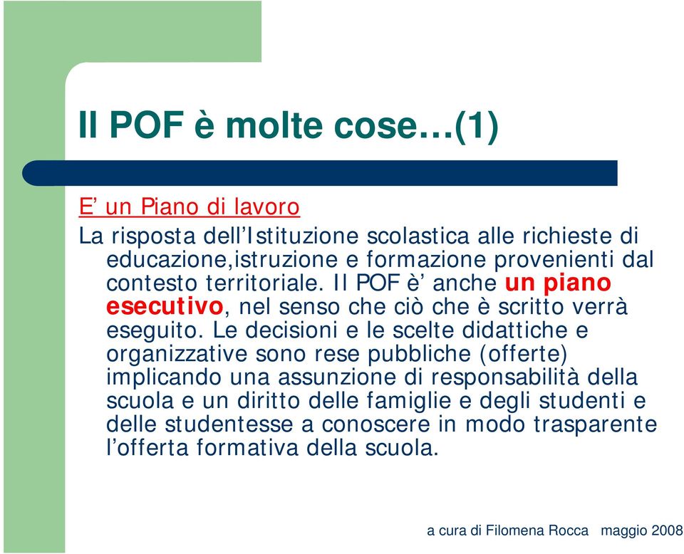 Le decisioni e le scelte didattiche e organizzative sono rese pubbliche (offerte) implicando una assunzione di responsabilità della