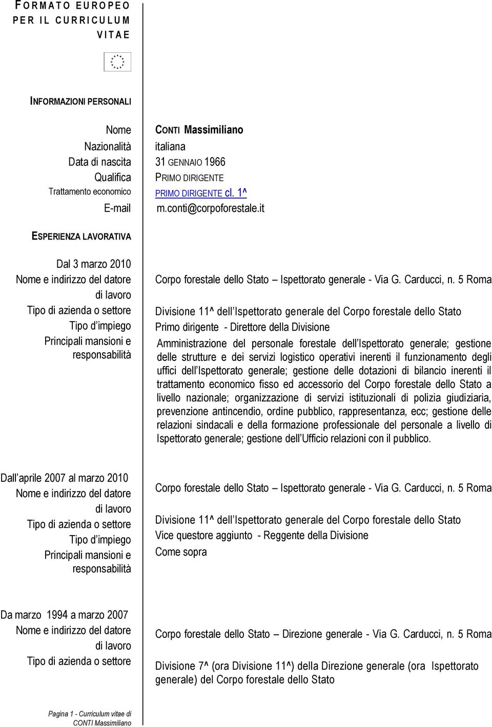 5 Roma Divisione 11^ dell Ispettorato generale del Corpo forestale dello Stato Primo dirigente - Direttore della Divisione Amministrazione del personale forestale dell Ispettorato generale; gestione