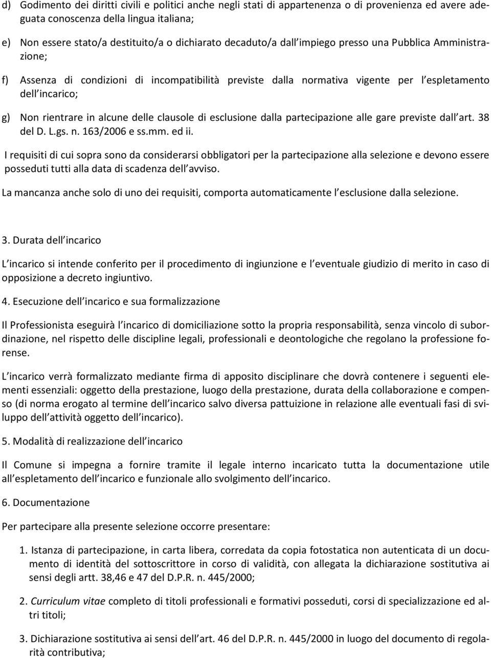 delle clausole di esclusione dalla partecipazione alle gare previste dall art. 38 del D. L.gs. n. 163/2006 e ss.mm. ed ii.