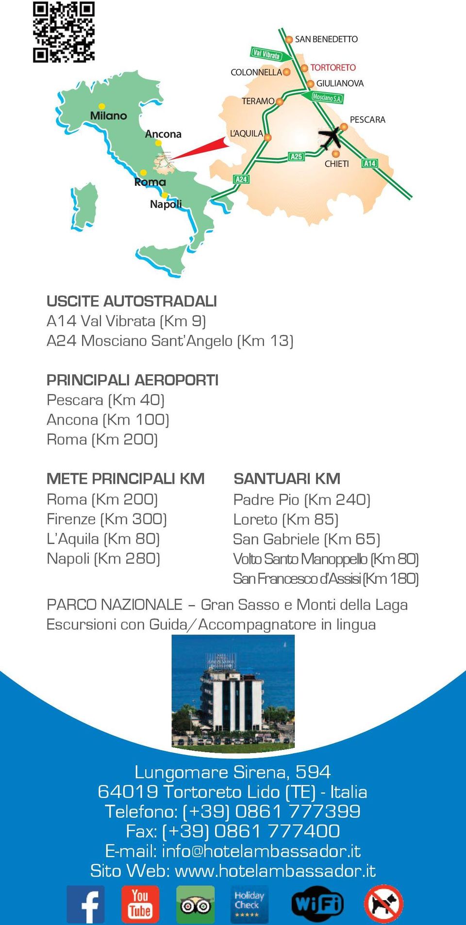 80) Napoli (Km 280) santuari km Padre Pio (Km 240) Loreto (Km 85) San Gabriele (Km 65) Volto Santo Manoppello (Km 80) San Francesco d Assisi (Km 180) PARCO NAZIONALE Gran Sasso e Monti della Laga