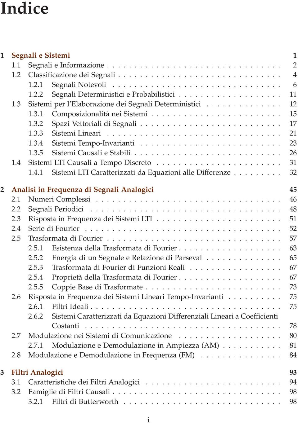 3.3 Sistemi Lineari................................ 2.3.4 Sistemi Tempo-Invarianti.......................... 23.3.5 Sistemi Causali e Stabili........................... 26.