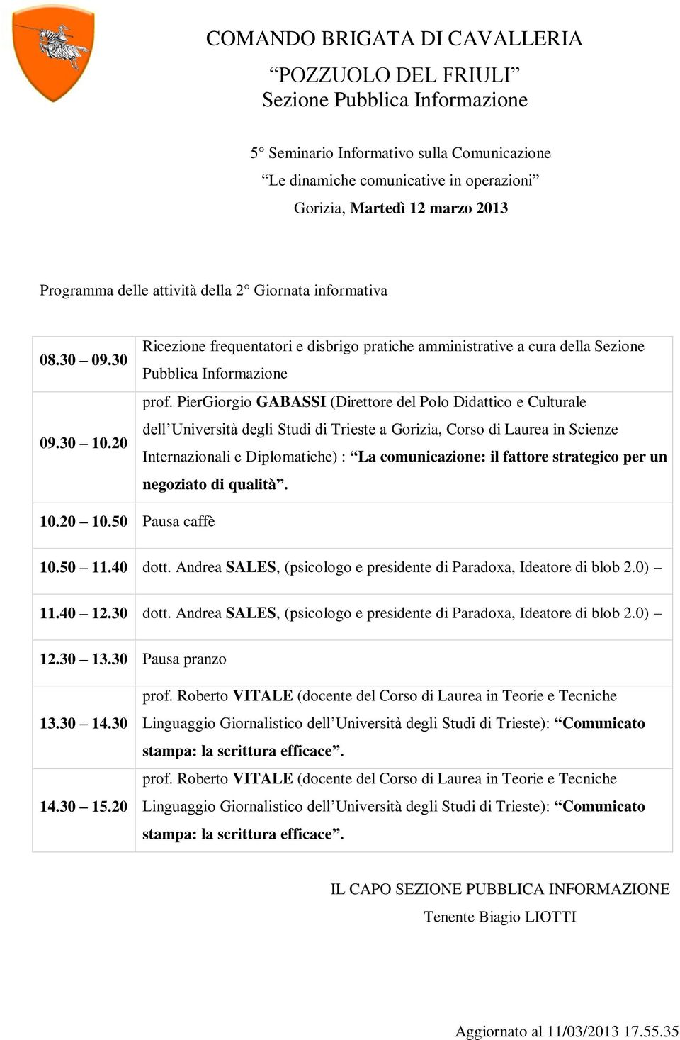 fattore strategico per un negoziato di qualità. dott. Andrea SALES, (psicologo e presidente di Paradoxa, Ideatore di blob 2.0) 11.40 12.30 dott.