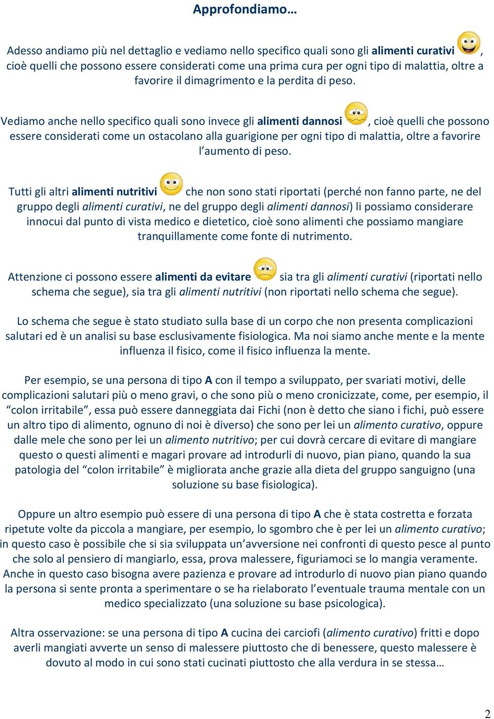 Vediamo anche nello specifico quali sono invece gli alimenti dannosi, cioè quelli che possono essere considerati come un ostacolano alla guarigione per ogni tipo di malattia, oltre a favorire l