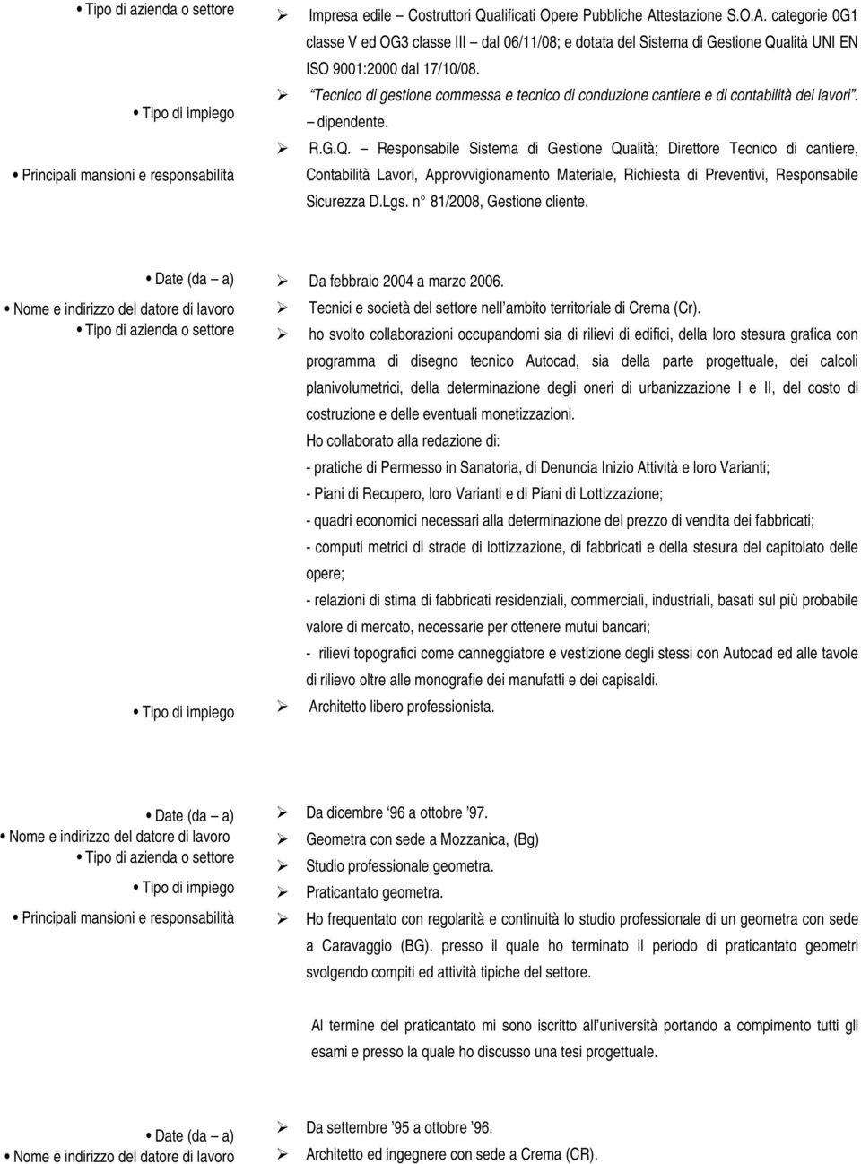 Tecnico di gestione commessa e tecnico di conduzione cantiere e di contabilità dei lavori. dipendente. R.G.Q.