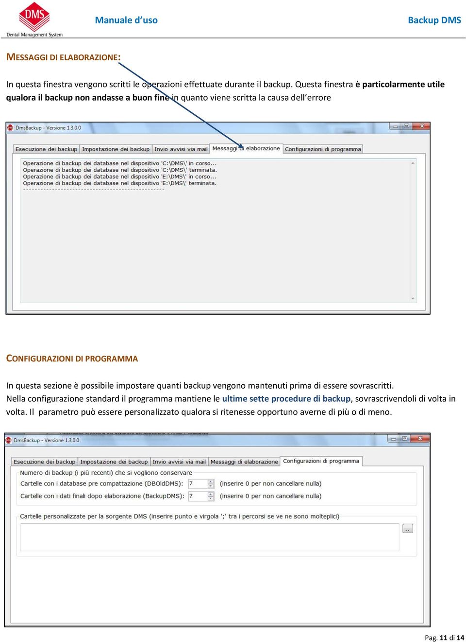 PROGRAMMA In questa sezione è possibile impostare quanti backup vengono mantenuti prima di essere sovrascritti.