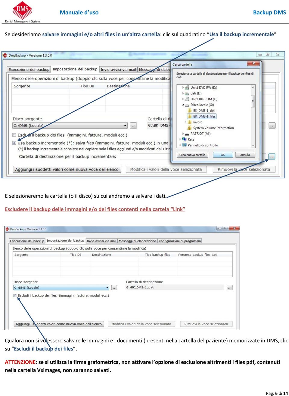 Escludere il backup delle immagini e/o dei files contenti nella cartela Link Qualora non si volessero salvare le immagini e i documenti (presenti