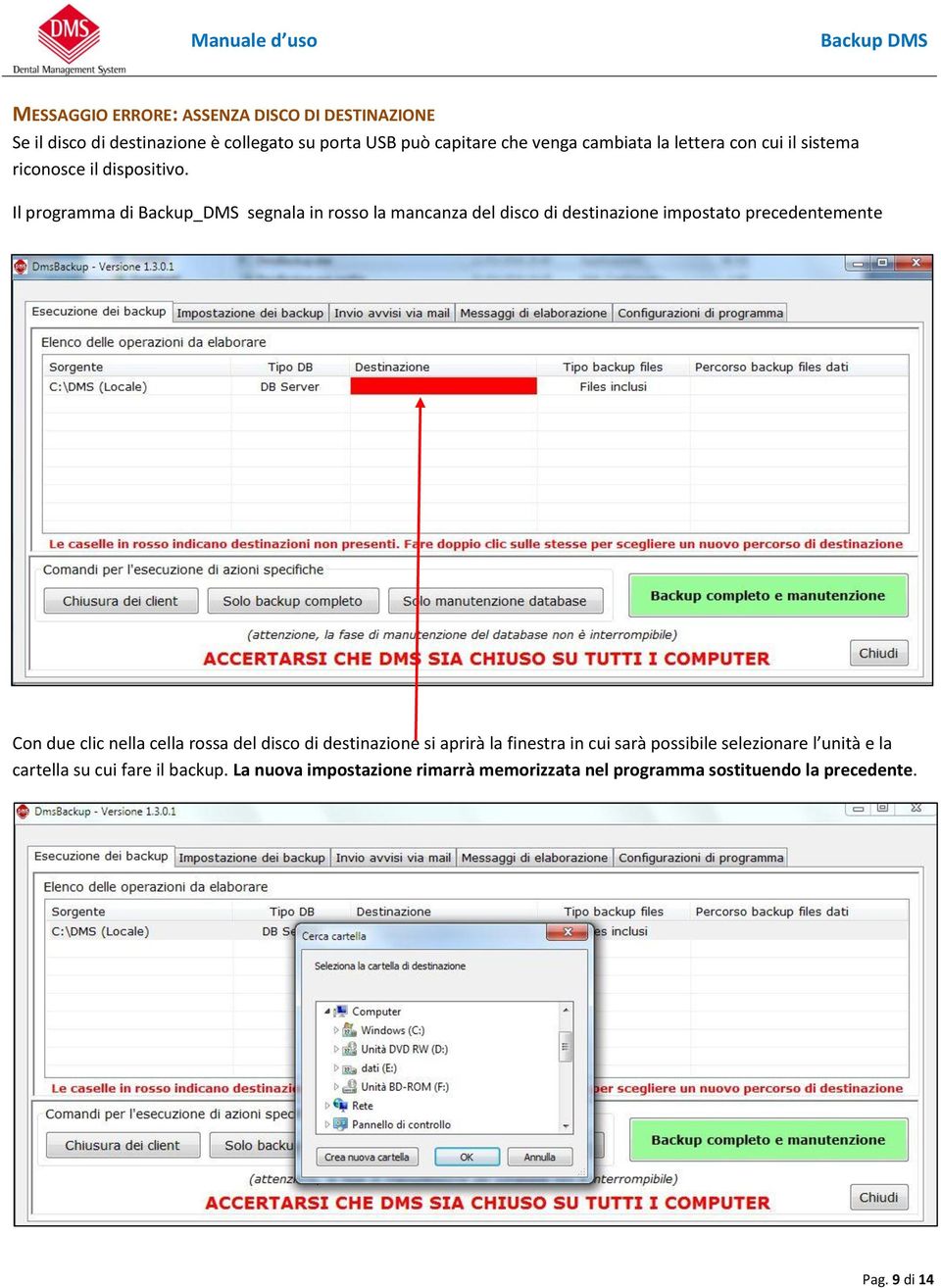 Il programma di Backup_DMS segnala in rosso la mancanza del disco di destinazione impostato precedentemente Con due clic nella cella