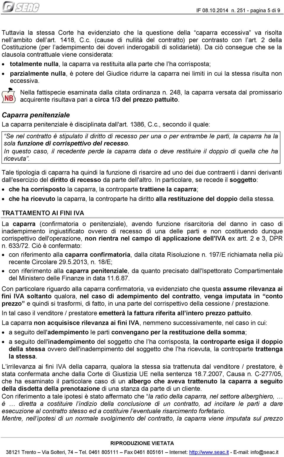 D ciò consegue che se l clusol contrttule viene considert: totlmente null, l cprr v restituit ll prte che l h corrispost; przilmente null, è potere del Giudice ridurre l cprr nei limiti in cui l