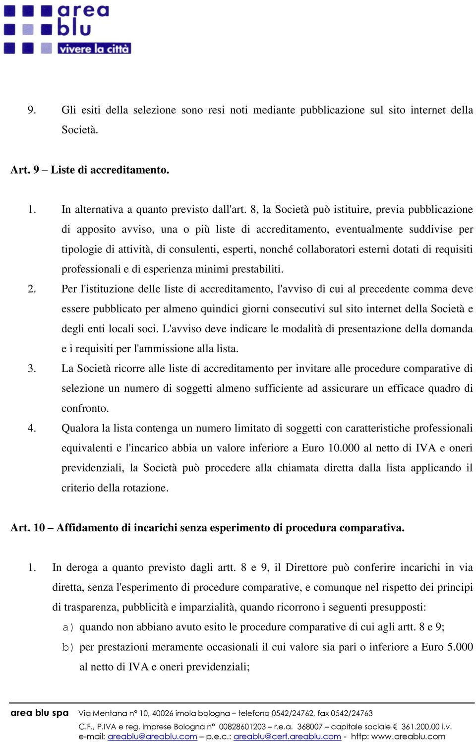 collaboratori esterni dotati di requisiti professionali e di esperienza minimi prestabiliti. 2.